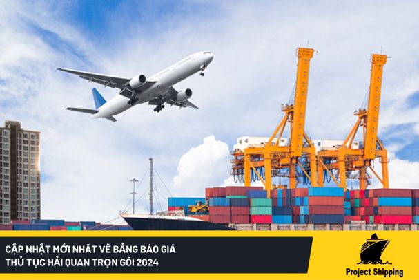 Cập Nhật Mới Nhất Về Bảng Báo Giá Thủ Tục Hải Quan Trọn Gói 2024