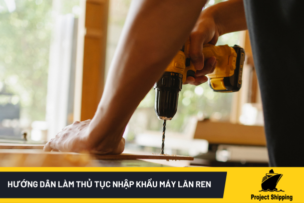 Thủ Tục Nhập Khẩu Máy Khoan Cầm Tay, Máy Khoan Các Loại