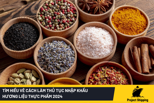 Tìm hiểu về cách làm thủ tục nhập khẩu hương liệu thực phẩm 2024