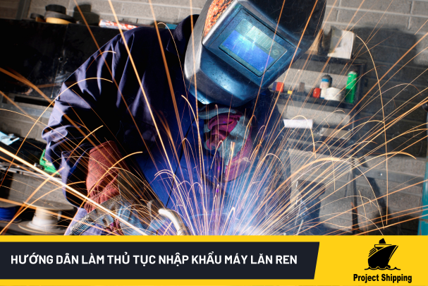 Cách Làm Thủ Tục Nhập Khẩu Máy Hàn