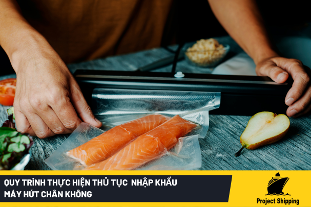 Quy trình thực hiện thủ tục nhập khẩu máy hút chân không