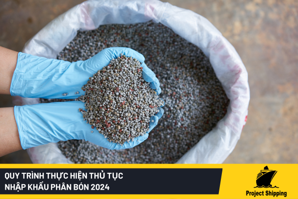 Quy trình thực hiện thủ tục nhập khẩu phân bón 2024