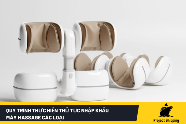 Quy trình thực hiện thủ tục nhập khẩu máy massage các loại