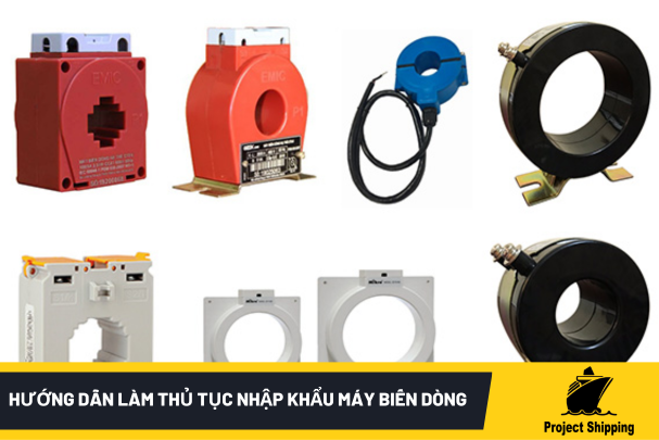 Hướng Dẫn Làm Thủ Tục Nhập Khẩu Máy Biến Dòng