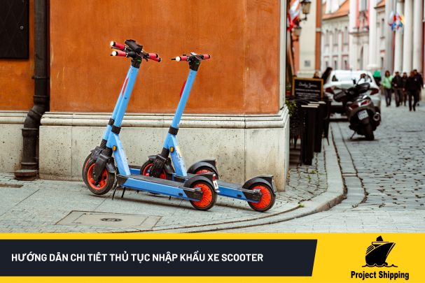 Hướng dẫn chi tiết thủ tục nhập khẩu xe scooter