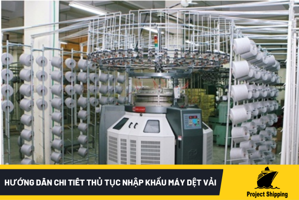 Hướng Dẫn Chi Tiết Thủ Tục Nhập Khẩu Máy Dệt Vải