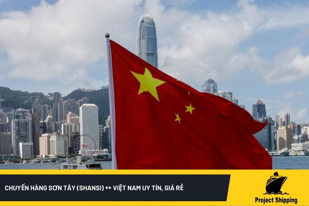 Chuyển hàng Sơn Tây (Shansi) ↔ Việt Nam uy tín, giá rẻ