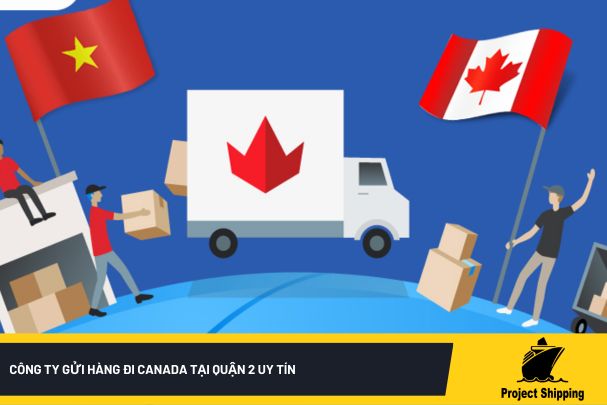 Công ty gửi hàng đi Canada tại Quận 2 uy tín