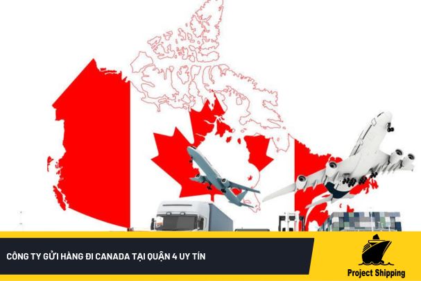 Công ty gửi hàng đi Canada tại Quận 4 uy tín