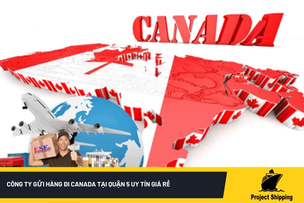 Công ty gửi hàng đi Canada tại Quận 5 uy tín giá rẻ