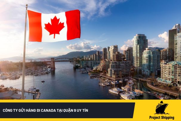 Công ty gửi hàng đi Canada tại Quận 9 uy tín