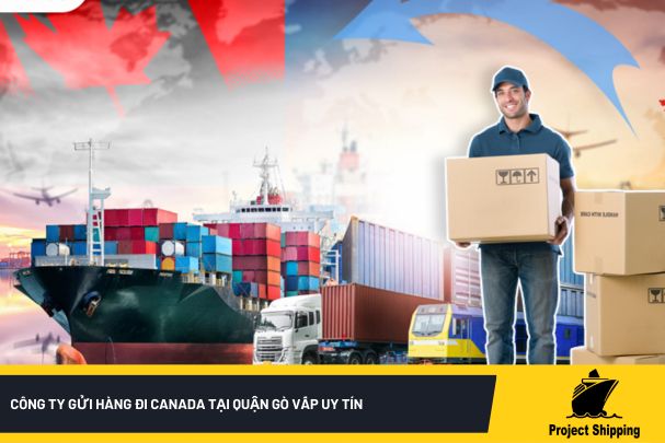 Công ty gửi hàng đi Canada tại Quận Gò Vấp uy tín