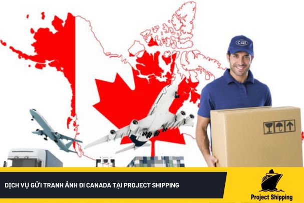 Dịch vụ gửi tranh ảnh đi Canada tại Project Shipping