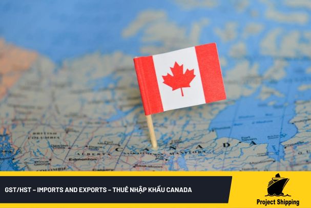 GST_HST – Imports and exports – Thuế nhập khẩu Canada