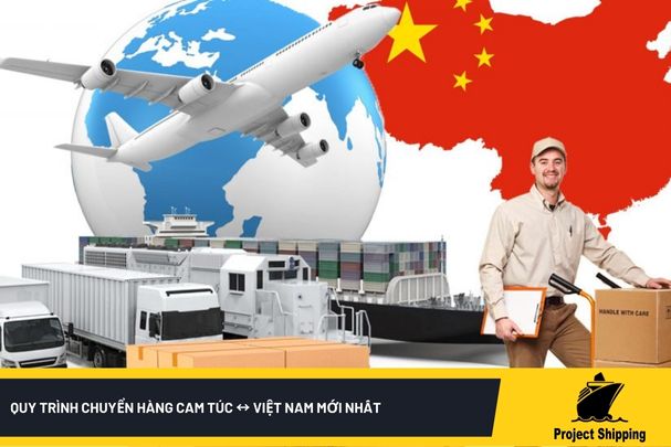 Quy trình chuyển hàng Cam Túc ↔ Việt Nam mới nhất