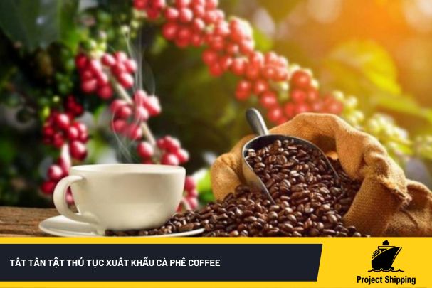 Tất tần tật thủ tục xuất khẩu cà phê coffee