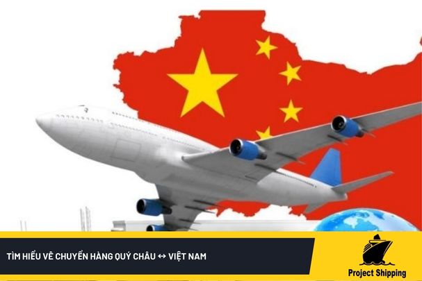 Tìm hiểu về chuyển hàng Quý Châu ↔ Việt Nam