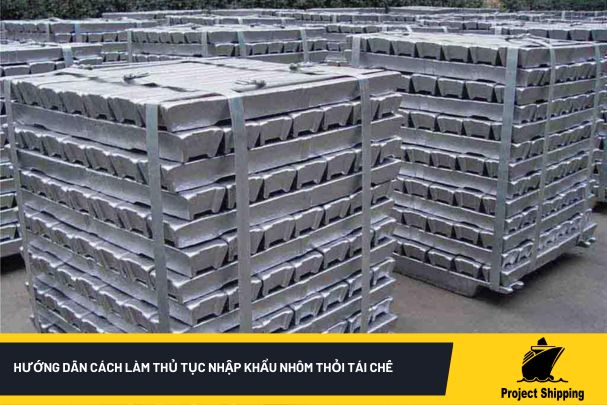 Hướng dẫn cách làm thủ tục nhập khẩu nhôm thỏi tái chế