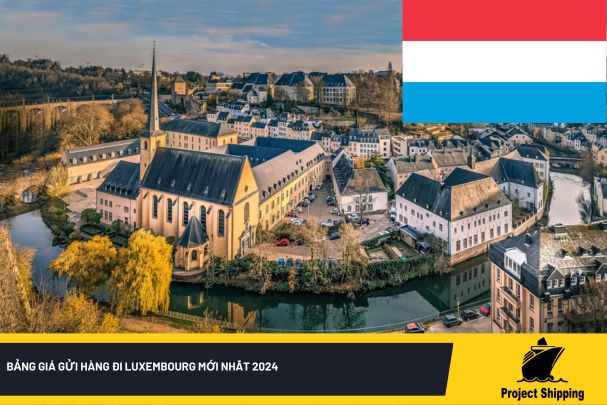 Bảng giá gửi hàng đi Luxembourg mới nhất 2024