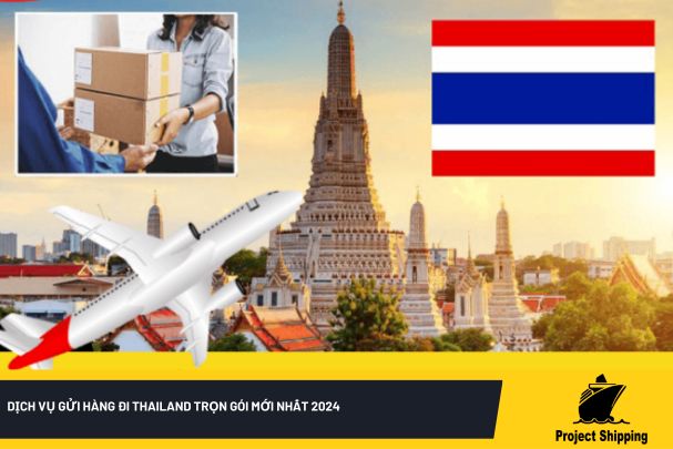 Dịch vụ gửi hàng đi Thailand trọn gói mới nhất 2024