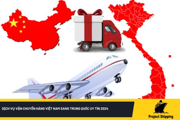 Dịch vụ vận chuyển hàng Việt Nam sang Trung Quốc uy tín 2024