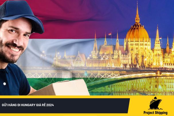 Gửi hàng đi Hungary giá rẻ 2024