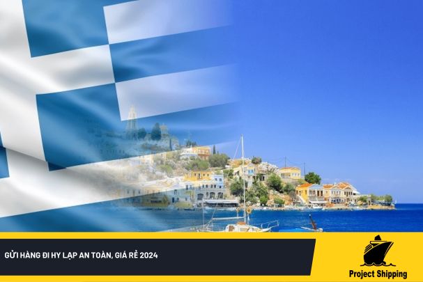Gửi hàng đi Hy Lạp an toàn, giá rẻ 2024