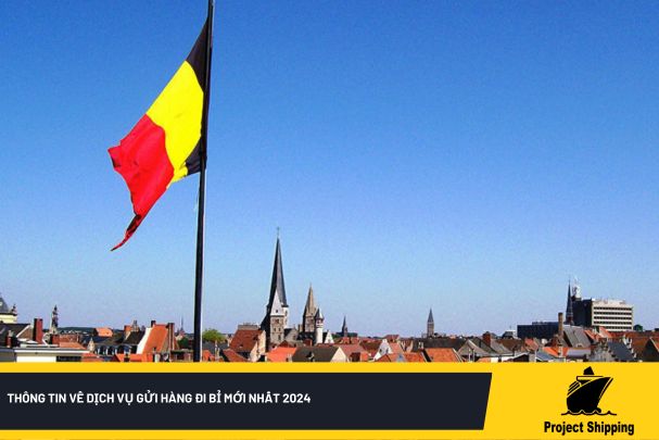 Thông tin về dịch vụ gửi hàng đi Bỉ mới nhất 2024