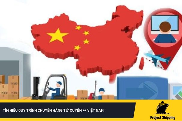 Tìm hiểu quy trình chuyển hàng Tứ xuyên ↔ Việt Nam