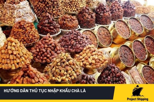 thủ tục nhập khẩu chà là