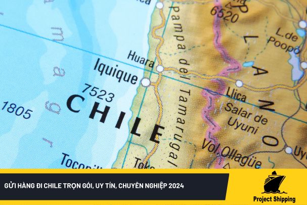 Gửi hàng đi Chile trọn gói, uy tín, chuyên nghiệp 2024