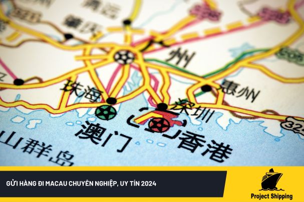 Gửi hàng đi Macau chuyên nghiệp, uy tín 2024