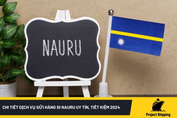 Chi tiết dịch vụ gửi hàng đi Nauru uy tín, tiết kiệm 2024