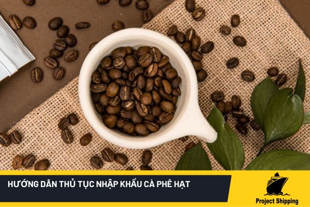 Thủ tục nhập khẩu cà phê hạt