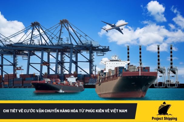 Chi tiết về cước vận chuyển hàng hóa từ Phúc Kiến về Việt Nam