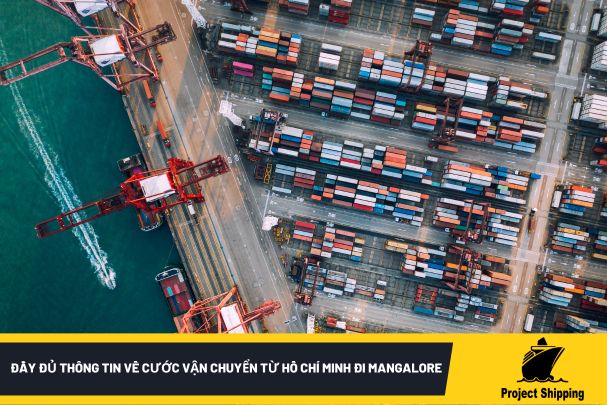 Đầy đủ thông tin về cước vận chuyển từ Hồ Chí Minh đi Mangalore