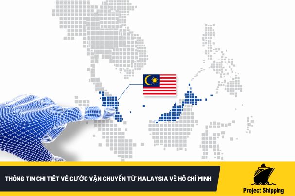 Thông tin chi tiết về cước vận chuyển từ Malaysia về Hồ Chí Minh