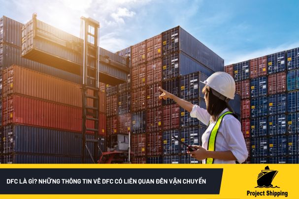 DFC là gì? Những thông tin về DFC có liên quan đến vận chuyển