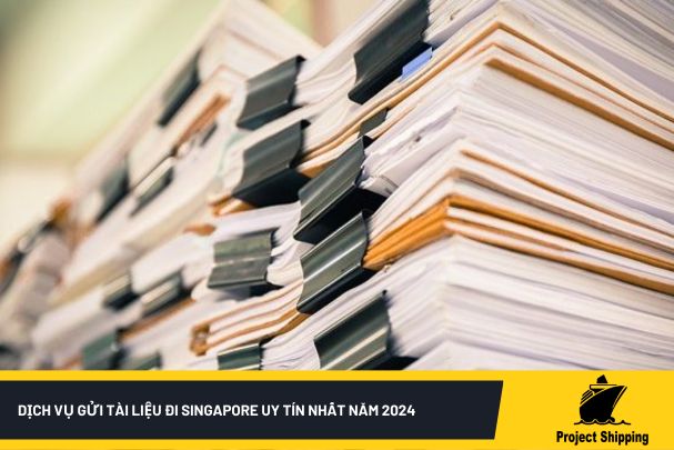 Dịch vụ gửi tài liệu đi Singapore uy tín nhất năm 2024