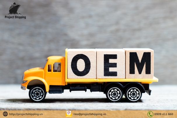Giải thích OEM và ODM trong vận chuyển là gì? Ưu nhược điểm của OEM và ODM