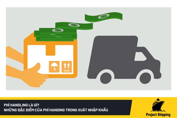 Phí handling là gì? Những đặc điểm của phí handing trong xuất nhập khẩu