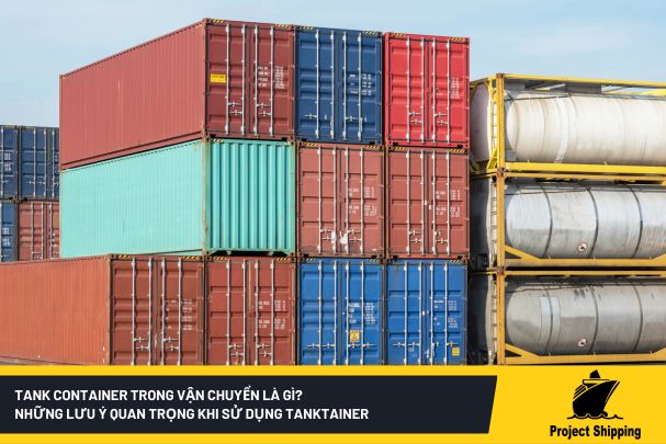 Tank container trong vận chuyển là gì? Những lưu ý quan trọng khi sử dụng Tank container