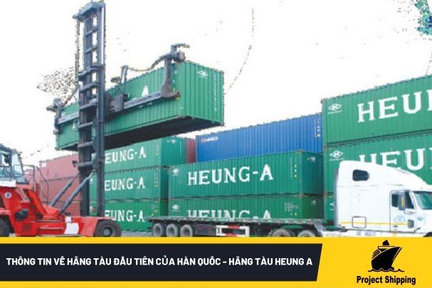 Thông tin về hãng tàu container đầu tiên của Hàn Quốc - Hãng tàu HEUNG A