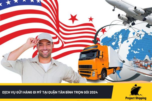 Dịch vụ gửi hàng đi Mỹ tại quận Tân Bình trọn gói 2024