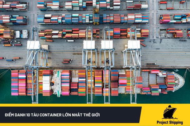 Điểm danh 10 tàu container lớn nhất thế giới