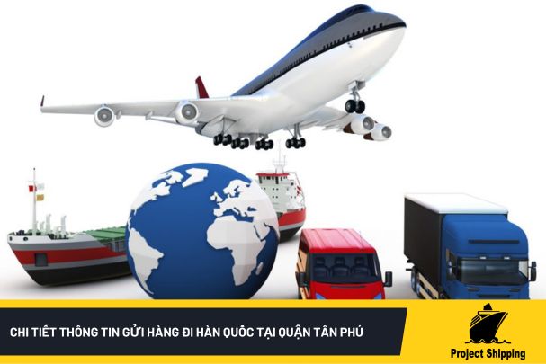 Chi tiết thông tin gửi hàng đi Hàn Quốc tại quận Tân Phú nhanh chóng