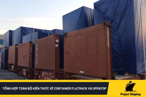 Tổng hợp toàn bộ kiến thức về Container Flatrack và Opentop