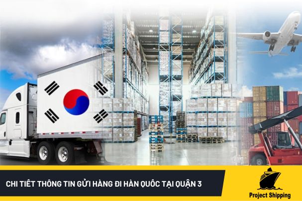 Chi tiết thông tin gửi hàng đi Hàn Quốc tại quận 3