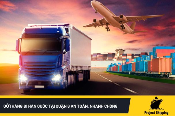 Gửi hàng đi Hàn Quốc tại quận 6 an toàn, nhanh chóng