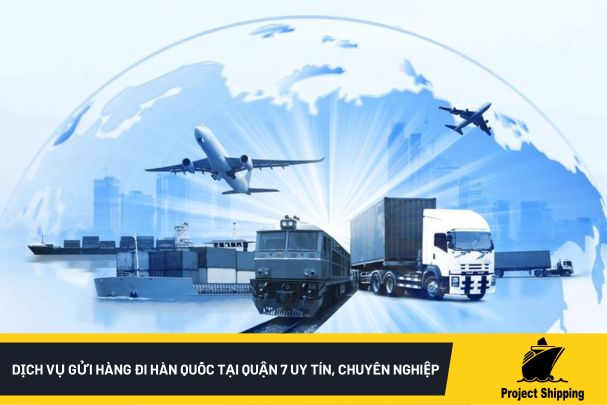 Dịch vụ gửi hàng đi Hàn Quốc tại quận 7 uy tín, chuyên nghiệp